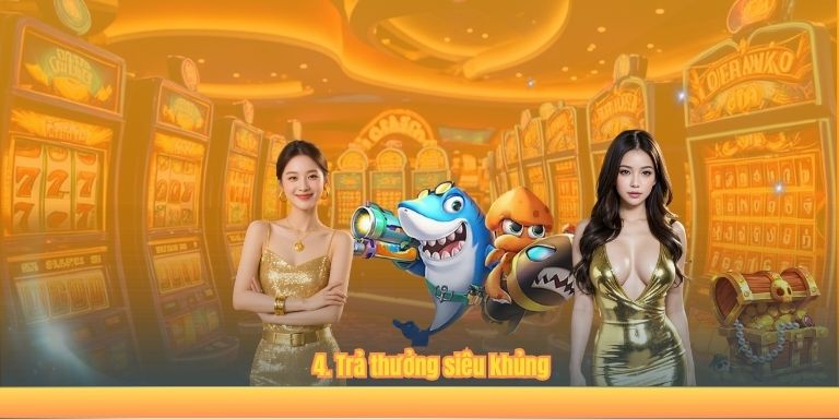 4. Trả thưởng siêu khủng
